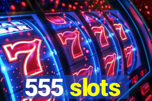 555 slots